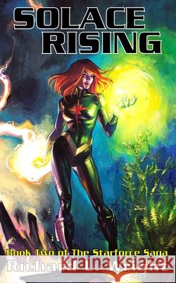 Solace Rising: Book 2 of The Starforce Saga Richard L. Wright 9781676391890 Independently Published