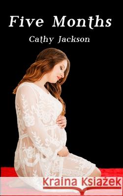 Five Months Cathy Jackson 9781676394549 Independently Published