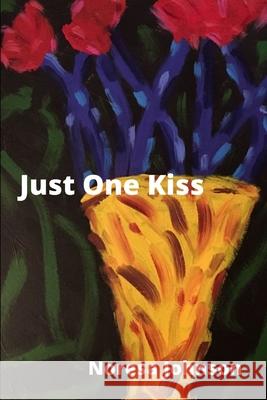 Just One Kiss Noresa Johnson 9781676395317 Independently Published