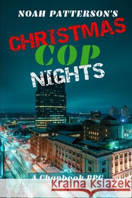 Christmas Cop Nights: A Chapbook RPG Noah Patterson 9781676420460 Independently Published
