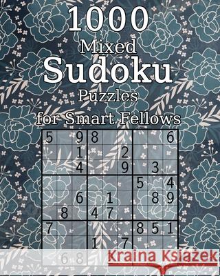 1000 Mixed Sudoku Puzzles for Smart Fellows: Sudoku Book - incl. Solutions - Classic Sudoku - Perfect as a Gift for Grandma and Grandpa Wohlfahrt, Tommy 9781676421139