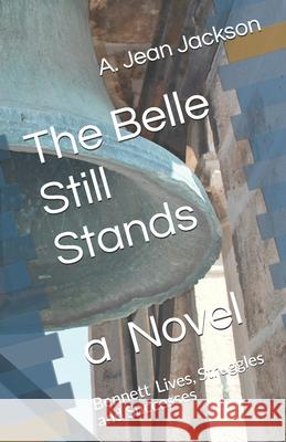 The Belle Still Stands: Bennett Lives, Struggles and Successes A. Jean Jackson 9781676441212