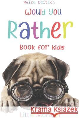 Would you rather?: Would you rather game book: WEIRD Edition - A Fun Family Activity Book for Boys and Girls Ages 6, 7, 8, 9, 10, 11, and Perfect Woul 9781676451495 Independently Published