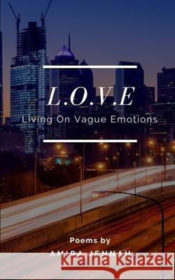 L.O.V.E: Living On Vague Emotions Amira Jennah 9781676467168