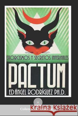 Pactum: Exorcismos Y Secretos Infernales Angel Rodrigue 9781676482536 Independently Published