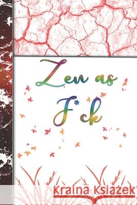 Zen as F*ck: Organizer/Log Book/Notebook for Passwords and Shit/Gift for Friends/Coworkers/Seniors/Mom/Dad/alphabetical/ Logbook To Woopsnotes Publishing 9781676493365 Independently Published