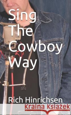 Sing The Cowboy Way Rich Hinrichsen 9781676514787 Independently Published