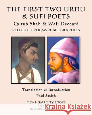 THE FIRST TWO URDU & SUFI POETS Qutub Shah & Wali Deccani: Selected Poems & Biographies Wali Deccani Paul Smith Qutub Shah 9781676518211 Independently Published