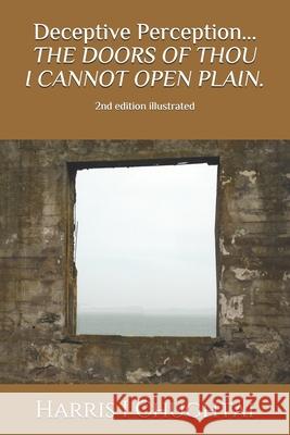 Deceptive Perception...THE DOORS OF THOU I CANNOT OPEN PLAIN.: 2nd edition (illustrated) Mashal Hussain Harris I. Chughtai 9781676528340 Independently Published