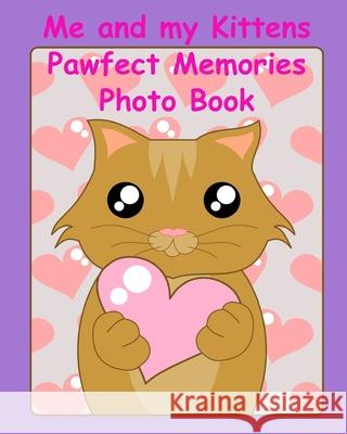 Me and my Kittens Pawfect Memories photo book: 100 pages 8x10 keep all your kittens growing up photos and memories in one book, great present or gift Animal Memories 9781676556183 Independently Published