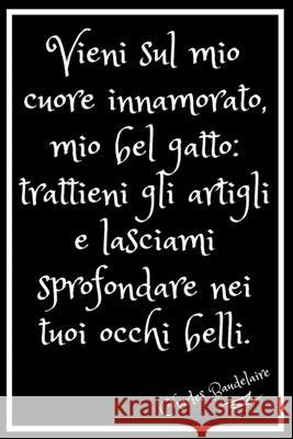 Charles Baudelaire.: Baudelaire. Bel gatto. Quaderno 15,24cm X 22,86cm .120 pagine linee orizzontaliUn regalo speciale e utile. Stampa bril Fabrizia T. Beata Publishing 9781676610465