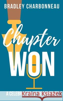Chapter Won: A celebration of beginnings Bradley Charbonneau 9781676631057