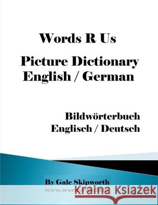 Words R Us Picture Dictionary English / German: Bildwörterbuch Englisch / Deutsch Skipworth, Gale 9781676659471