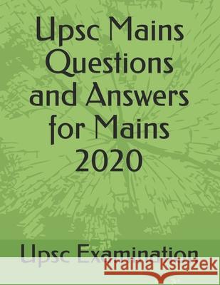 Upsc Mains Questions and Answers for Mains 2020 Upsc Examination 9781676674627 Independently Published