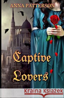 Captive Lovers Natasja Rose Anna Patterson 9781676703013 Independently Published