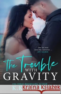 The Trouble With Gravity K. K. Allen 9781676744184 Independently Published
