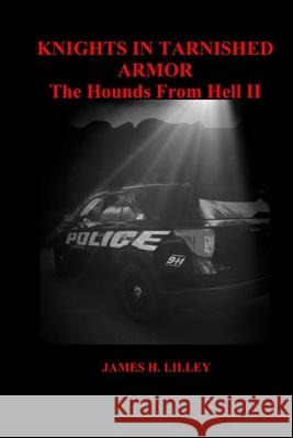 Knights in Tarnished Armor: The Hounds From Hell II James Lilley 9781676745105