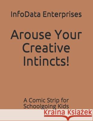 Arouse Your Creative Intincts!: A Comic Strip for Schoolgoing Kids Infodata Data Enterprises 9781676755333