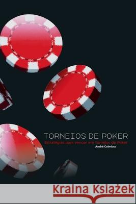 Torneios de Poker: Estratégias para vencer em torneios de Poker Coimbra, André 9781676763611 Independently Published