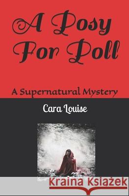 A Posy For Poll: A Supernatural Mystery Cara Louise 9781676764465 Independently Published