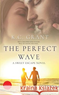 The Perfect Wave: A Sweet Escape Novel K. C. Grant 9781676800842 Independently Published