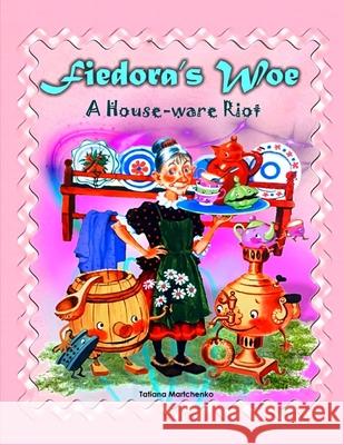 Fiedora's Woe: A House-ware Riot Tatiana Martchenko 9781676816362 Independently Published