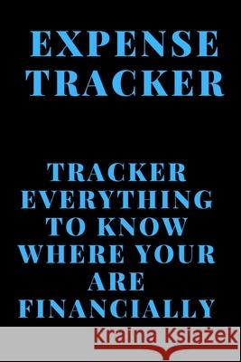 Expense Tracker: Track everything you spend to know where you are financially Tracker Designer 9781676871248 Independently Published