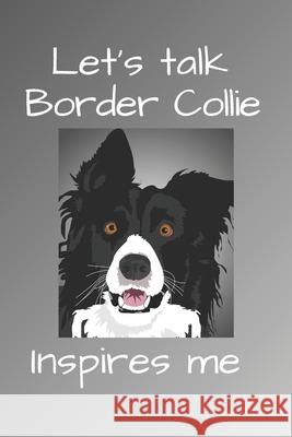Let's talk Border Collie inspires me Simple Gag Book Publishing 9781676909262 Independently Published