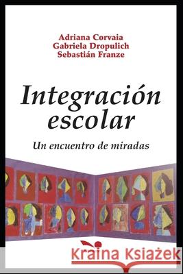 Integración Escolar: un encuentro de miradas Dropulich, Gabriela 9781676922858 Independently Published