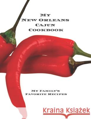 My New Orleans Cajun Cookbook: My Family's Favorite Recipes Create your New Orleans Cajun cookbook with favorite recipes in an 8.5x11