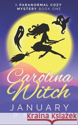 Carolina Witch: A Paranormal Cozy Mystery January Daphne 9781676969969