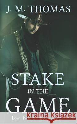 Stake in the Game J. M. Thomas 9781676998174 Independently Published