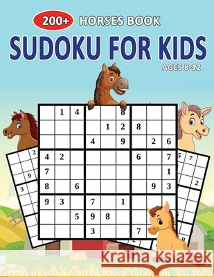 200+ Horses Book Sudoku For Kids Ages 8-12: Let's Fun Horses Sudoku Puzzle Books Easy To Hardest For Kids Henry Darwin 9781677052806 Independently Published