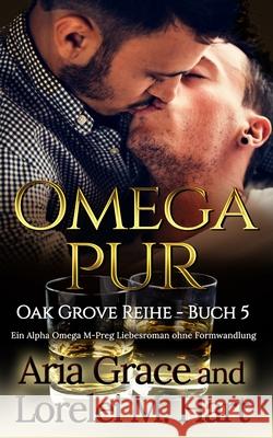 Omega Pur: Ein Alpha Omega M-Preg Liebesroman ohne Formwandlung Lorelei M. Hart Aria Grace 9781677068036 Independently Published