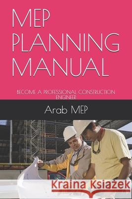 Mep Planning Manual: Become a Professional Construction Engineer Arab Mep Arab Mep 9781677068937