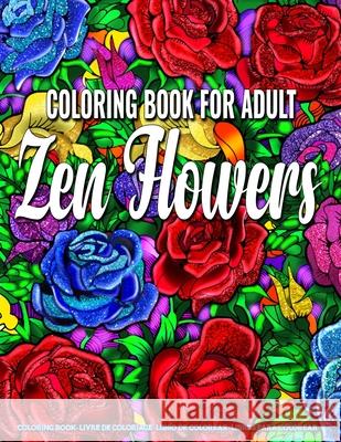 Coloring Book for Adults - Zen Flowers: Coloring Book for Adults Stress Relieving Designs featuring Zen Flowers Coloring Book Nature Indigo 9781677079728