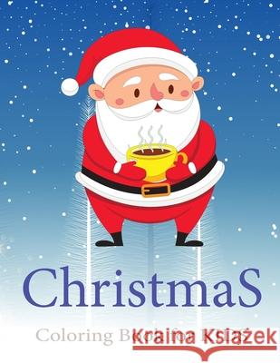 Christmas Coloring Books for Kids Ages 4-8: Santa with Hot Tea Ultimate christmas coloring book, variety pages, activity book for kids, christmas colo Cj Imagine Education 9781677085804 Independently Published