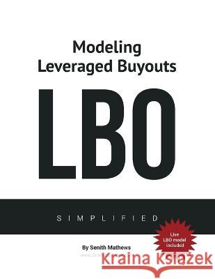 Modeling Leveraged Buyouts Simplified Senith Mathews 9781677129959