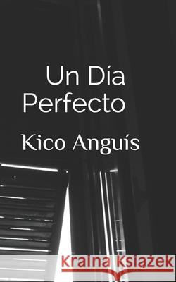 Un día perfecto Anguís, Kico 9781677139422