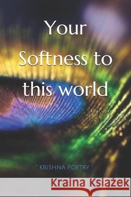 Your Softness to this world Sandra Dumeix 9781677143283 Independently Published