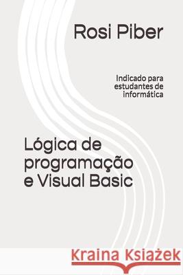 Lógica de programação e Visual Basic: Indicado para estudantes de informática Piber, Rosi Viana 9781677153060 Independently Published