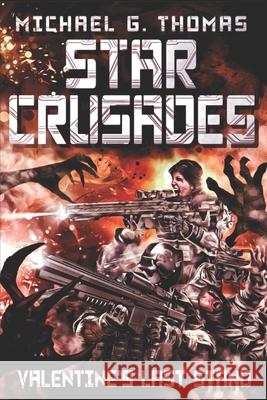 Star Crusades: Valentine's Last Stand Michael G. Thomas 9781677191598 Independently Published