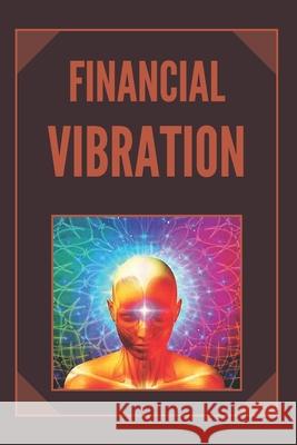 Financial Vibration: wealth with the frequency of your mind Mentes Libres 9781677203390 Independently Published