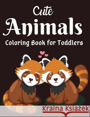 Cute Animals Coloring Book for Toddlers: Awesome Animals Coloring Books For Toddlers Aged 6+ Nice Press 9781677203802 Independently Published