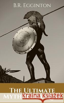 The Ultimate Mythology Quiz Ben Egginton 9781677220236 Independently Published