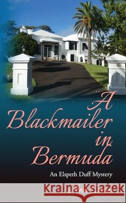 A Blackmailer in Bermuda: An Elspeth Duff Mystery Ann Crew 9781677242115 Independently Published