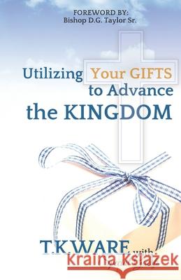 Utilizing Your Gifts to Advance the Kingdom Ladonna Marie T. K. Ware 9781677245536