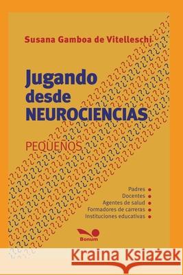 Jugando Desde Neurociencias: pequeños Gamboa de Vitelleschi, Susana 9781677268412 Independently Published