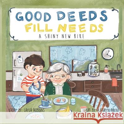 Good Deeds Fill Needs: A Shiny New Bike Kathryn Payne Layla Robbins 9781677307463 Independently Published