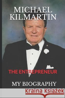 Michael Kilmartin: The Entrepreneur Michael Lee Kilmartin 9781677314256 Independently Published